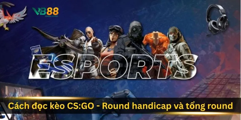 cach-doc-keo-csgo-round-handicap-va-tong-round