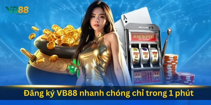 Đăng Ký 1 dang-ky-vb88-nhanh-chong-chi-trong-1-phut