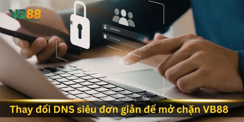 thay-doi-dns-sieu-don-gian-de-mo-chan-vb88